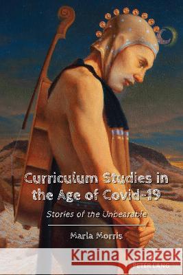 Curriculum Studies in the Age of Covid-19: Stories of the Unbearable Marla Morris   9781433197468 Peter Lang Publishing Inc - książka