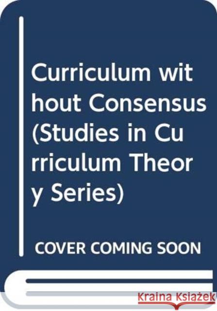 Curriculum without Consensus Janet L. (Columbia University, USA) Miller 9780415833837 Routledge - książka