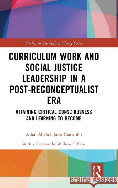 Curriculum Work and Social Justice Leadership in a Post-Reconceptualist Era: Attaining Critical Consciousness and Learning to Become Allan Michael Jale 9781032037110 Routledge - książka
