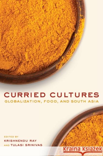 Curried Cultures: Globalization, Food, and South Asiavolume 34 Ray, Krishnendu 9780520270114  - książka