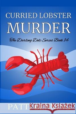 Curried Lobster Murder: Book 14 in The Darling Deli Series Patti Benning 9781537077000 Createspace Independent Publishing Platform - książka