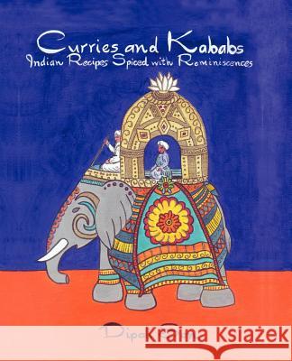 Curries and Kababs: Indian Recipes Spiced with Reminiscences Sen, Dipali 9780595461585 iUniverse - książka