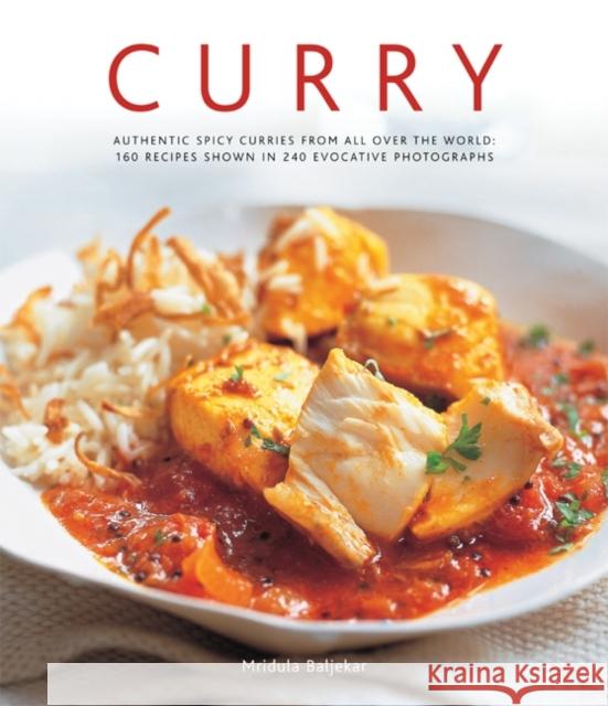 Curry: Authentic Spicy Curries from All Over the World: 160 Recipes Shown in 240 Evocative Photographs Mridula Baljekar 9780754823926 Anness Publishing - książka