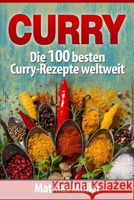 Curry: Die 100 besten Curry-Rezepte weltweit Muller, Mathias 9781542829724 Createspace Independent Publishing Platform - książka