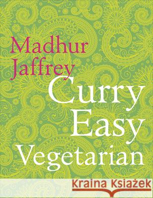 Curry Easy Vegetarian: 200 recipes for meat-free and mouthwatering curries from the Queen of Curry Madhur Jaffrey 9780091949471 Ebury Publishing - książka
