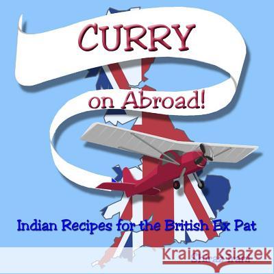 CURRY on Abroad: Indian Recipes for the British Ex Pat Irani, Shiraz J. 9781530616510 Createspace Independent Publishing Platform - książka