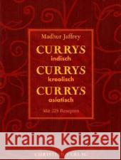 Currys, Currys, Currys : Indisch, kreolisch, asiatisch. Mit 225 Rezepten Jaffrey, Madhur   9783884729809 Christian - książka