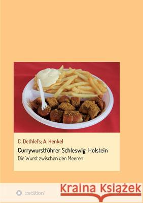 Currywurstführer Schleswig-Holstein: Die Wurst zwischen den Meeren Dethlefs, Carsten 9783732331925 Tredition Gmbh - książka