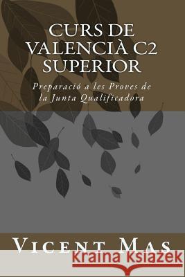 Curs de Valencià C2: Preparació a les Proves de la Junta Qualificadora Mas, Vicent 9781533461780 Createspace Independent Publishing Platform - książka