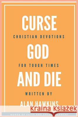 Curse God and Die: Christian Devotions for Tough Times Alan Hawkins 9781097983346 Independently Published - książka