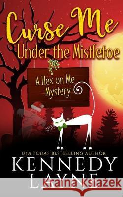 Curse Me Under the Mistletoe Kennedy Layne 9781943420926 Kennedy Layne Publishing - książka