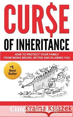 Curse of Inheritance: How to Protect Your Family from Being Broke, Bitter and Blaming You Cindy Arledge 9780982695333 Legacy Inheritance Partners, Ltd. - książka