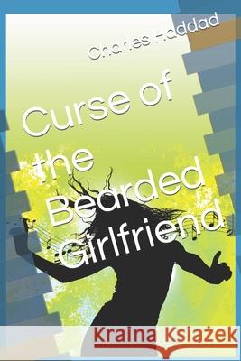 Curse of the Bearded Girlfriend Charles Haddad 9781512170542 Createspace - książka
