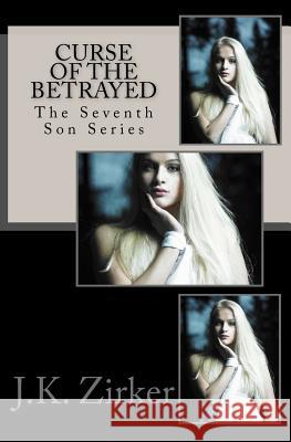 Curse of the Betrayed J. K. Zirker 9781494732417 Createspace - książka