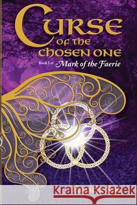 Curse of the Chosen One: Book 1 of Mark of the Faerie Patricia Rae 9781734552812 Raediance, LLC - książka