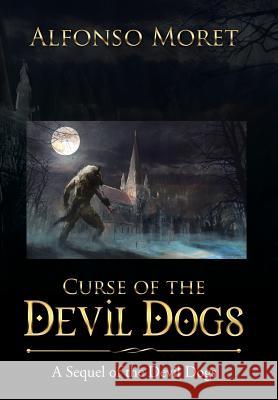 Curse of the Devil Dogs: A Sequel of the Devil Dogs Alfonso Moret 9781543426717 Xlibris - książka