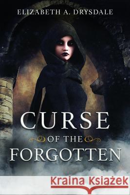 Curse of the Forgotten Elizabeth A. Drysdale 9781462138425 Sweetwater Books - książka
