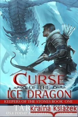 Curse of the Ice Dragon: Keepers of the Stones Tara West 9781479365401 Createspace - książka