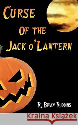 Curse of the Jack-o'-Lantern R. Brian Robbins 9781449007744 Authorhouse - książka