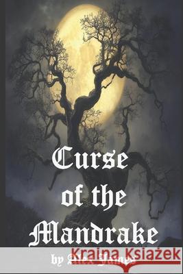 Curse of the Mandrake Alex James 9781703709230 Independently Published - książka