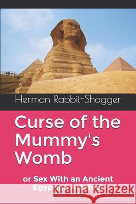 Curse of the Mummy's Womb: or Sex With an Ancient Egyptian Artefact Herman Rabbit-Shagger 9781079587128 Independently Published - książka