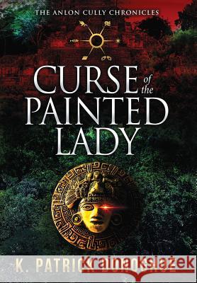 Curse of the Painted Lady K. Patrick Donoghue 9780997316483 Leaping Leopard Enterprises, LLC - książka