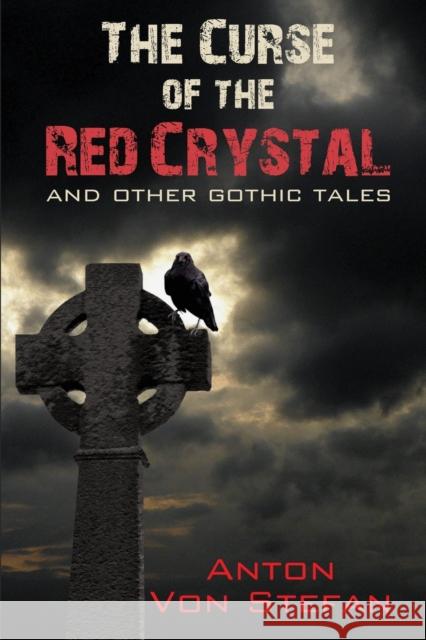 Curse of the Red Crystal: & Other Gothic Tales Anton Von Stefan 9781926991726 Granville Island Publishing - książka