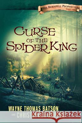 Curse of the Spider King: The Berinfell Prophecies Series - Book One Wayne Thomas Batson Christopher Hopper 9780718029876 Thomas Nelson Publishers - książka