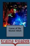 Curse of the Wicked Witch Bill Kincaid 9781515253211 Createspace