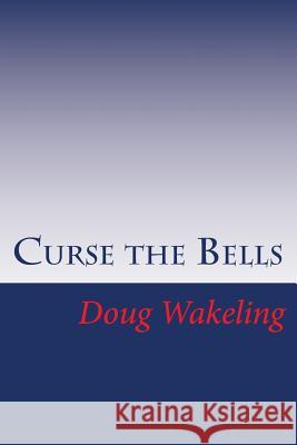 Curse the Bells: The first book in the Layburn Chronicles Wakeling, Douglas Andrew 9780646557908 Minipublishing - książka