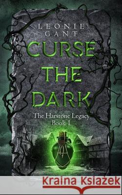 Curse the Dark: The Harstone Legacy Book 1 Leonie Gant 9780994399939 Leonie Gant - książka