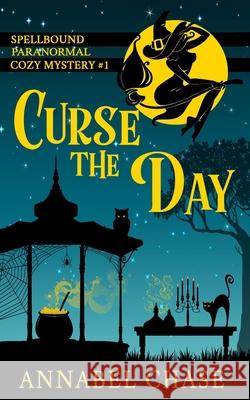 Curse the Day Annabel Chase 9781545028582 Createspace Independent Publishing Platform - książka
