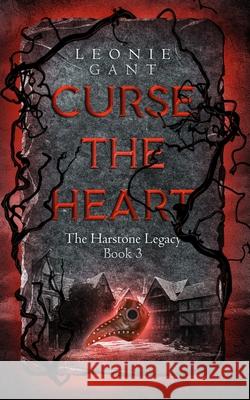 Curse the Heart: The Harstone Legacy Book 3 Leonie Gant 9780994399977 Leonie Gant - książka