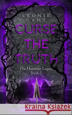 Curse the Truth: The Harstone Legacy Book 5 Leonie Gant 9780648981114 Macsin Press - książka