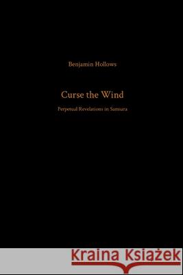 Curse the Wind: Perpetual Revelations in Samsara Benjamin Hollows 9781304300454 Lulu.com - książka