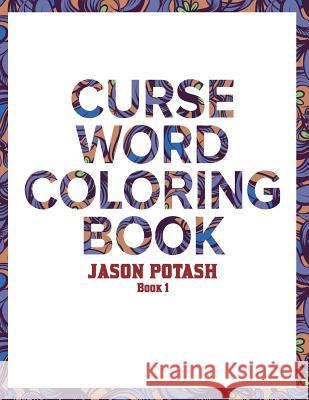 Curse Word Coloring Book For Adults ( Vol. 1) Scott, Jason 9781534689442 Createspace Independent Publishing Platform - książka