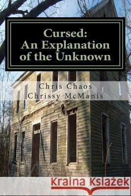 Cursed: An Explanation of the Unknown MR Chris Chaos MS Chrissy McManis 9781497537439 Createspace - książka