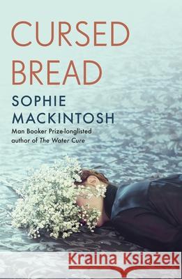 Cursed Bread: Longlisted for the Women's Prize Sophie Mackintosh 9780241539620 Penguin Books Ltd - książka