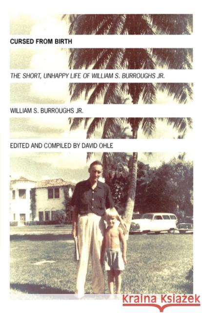 Cursed from Birth: The Short, Unhappy Life of William S. Burroughs, Jr. William S. Burroughs, Jr., David Ohle 9781933368382 Counterpoint - książka