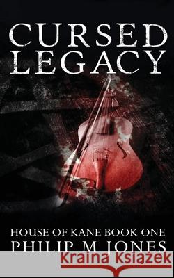 Cursed Legacy: House of Kane Book One Philip M. Jones 9780999812815 Firesong Arts, LLC - książka