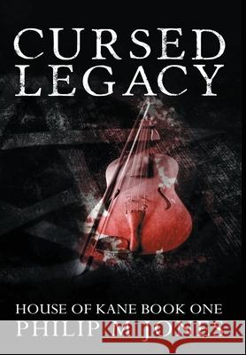 Cursed Legacy: House of Kane Book One Philip M. Jones 9780999812877 Firesong Arts, LLC - książka