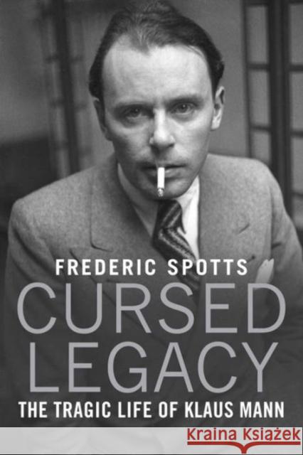 Cursed Legacy: The Tragic Life of Klaus Mann Spotts, Frederic 9780300218008 John Wiley & Sons - książka