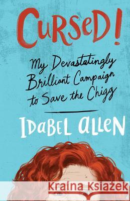 Cursed!: My Devastatingly Brilliant Campaign to Save the Chigg, a YA Detective Novel Idabel Allen 9781946718051 Lowbrow Literary Press - książka