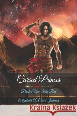 Cursed Princes: Book Five: Fire Rat Elizabeth a. Ceci-Jackson 9781712706497 Independently Published - książka