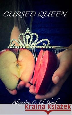 Cursed Queen Alexandra C. El-Sherif 9781537201597 Createspace Independent Publishing Platform - książka