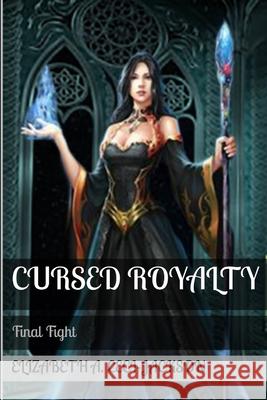 Cursed Royalty: Final Fight Elizabeth a. Ceci-Jackson 9781098652715 Independently Published - książka