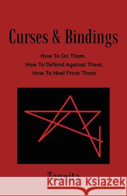Curses & Bindings: How to Do Them, How to Defend Against Them, How to Heal from Them Tannita 9781452512945 Balboa Press International - książka