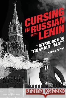 Cursing in Russian with Lenin: An Introduction to Russian Mat Mark R Pettus 9781088056752 IngramSpark - książka