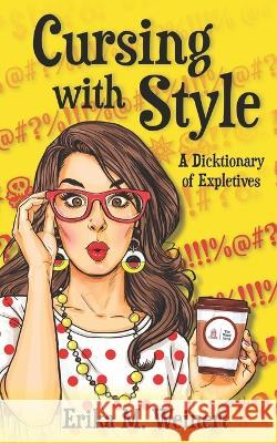 Cursing with Style: A Dicktionary of Expletives Erika M Weinert 9780578296401 Werd Nerd - książka