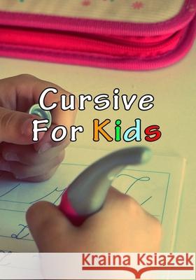 Cursive For Kids: Make your kids write pretty Kids Cursive 9781660187720 Independently Published - książka